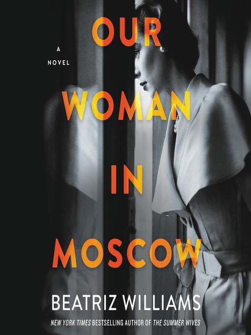 Title details for Our Woman in Moscow by Beatriz Williams - Wait list